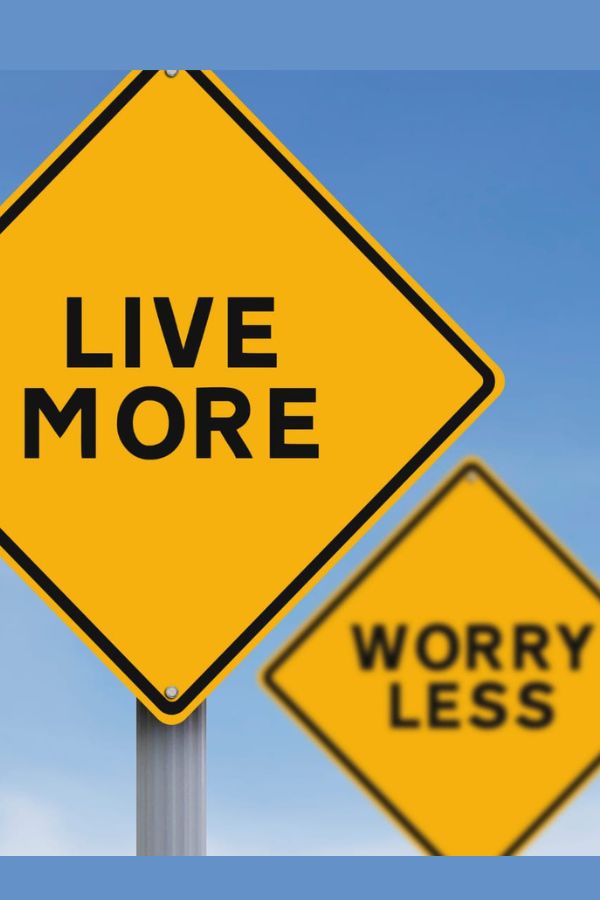 Worry less Live More