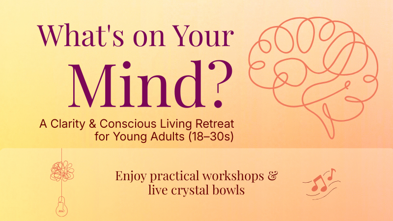 What’s On Your Mind? - A Clarity & Conscious Living Retreat for Young Adults (18–39)